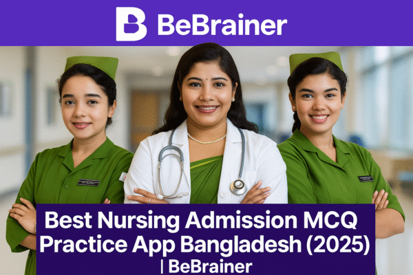 Best Nursing Admission MCQ Practice App Bangladesh (2025) | BeBrainer